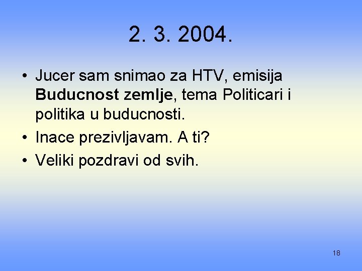 2. 3. 2004. • Jucer sam snimao za HTV, emisija Buducnost zemlje, tema Politicari