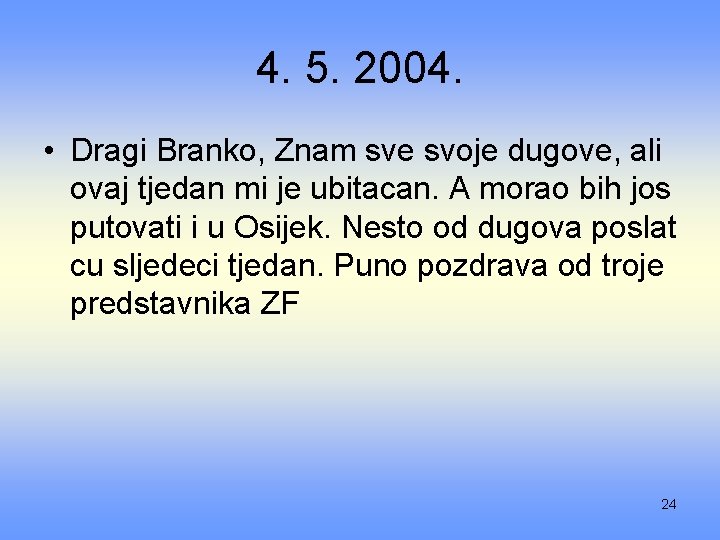 4. 5. 2004. • Dragi Branko, Znam sve svoje dugove, ali ovaj tjedan mi