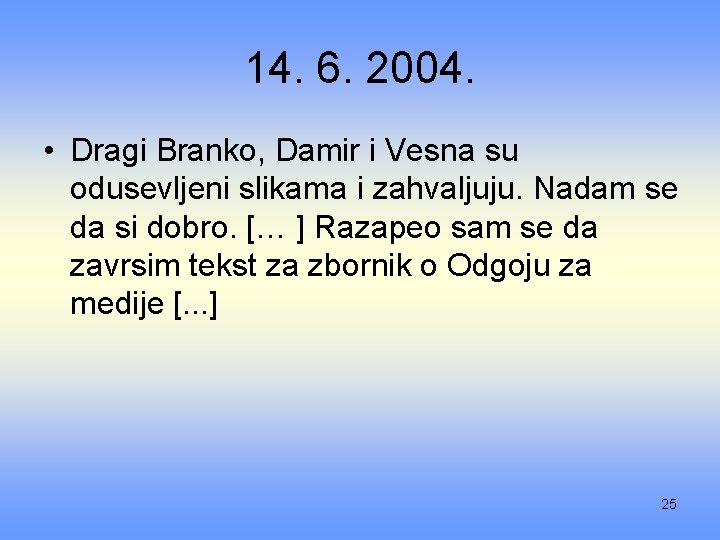 14. 6. 2004. • Dragi Branko, Damir i Vesna su odusevljeni slikama i zahvaljuju.