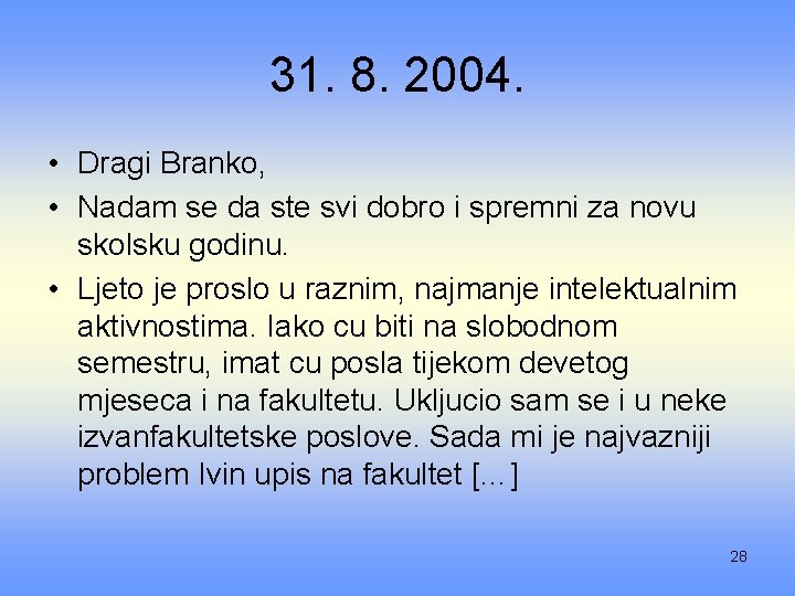 31. 8. 2004. • Dragi Branko, • Nadam se da ste svi dobro i