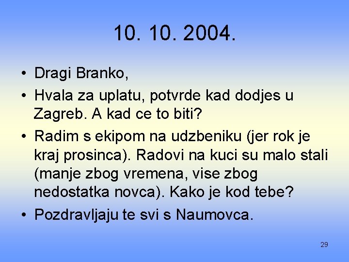 10. 2004. • Dragi Branko, • Hvala za uplatu, potvrde kad dodjes u Zagreb.