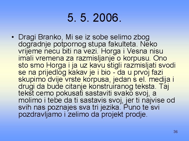 5. 5. 2006. • Dragi Branko, Mi se iz sobe selimo zbog dogradnje potpornog