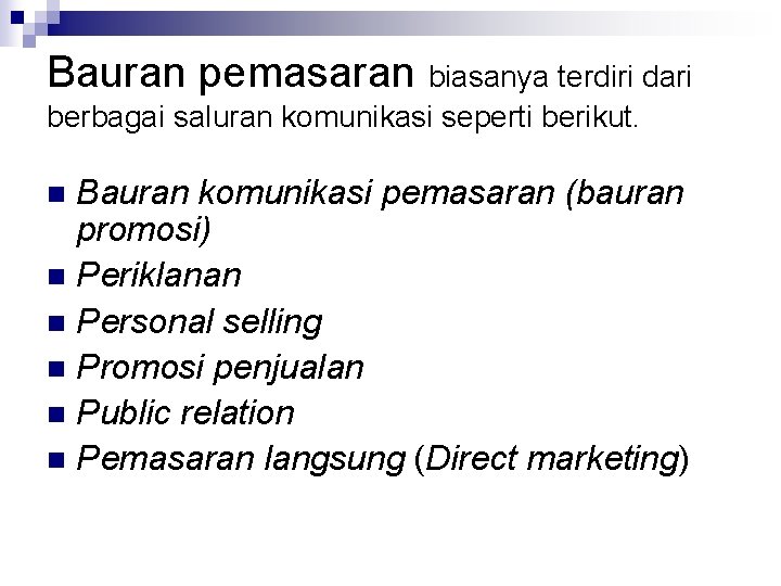 Bauran pemasaran biasanya terdiri dari berbagai saluran komunikasi seperti berikut. Bauran komunikasi pemasaran (bauran