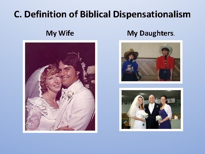 C. Definition of Biblical Dispensationalism My Wife My Daughters. 