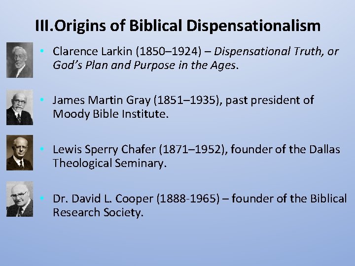 III. Origins of Biblical Dispensationalism • Clarence Larkin (1850– 1924) – Dispensational Truth, or