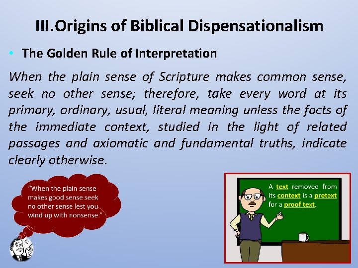 III. Origins of Biblical Dispensationalism • The Golden Rule of Interpretation When the plain