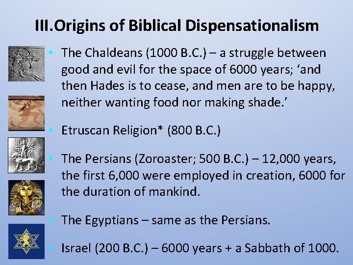 III. Origins of Biblical Dispensationalism • The Chaldeans (1000 B. C. ) – a