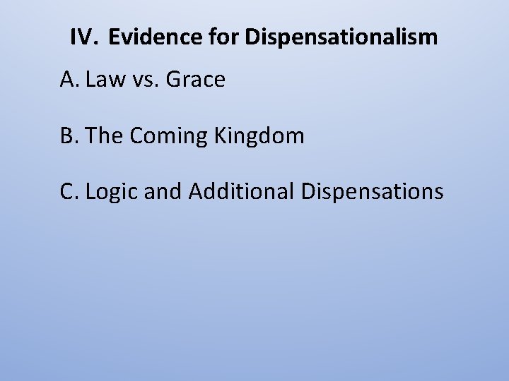 IV. Evidence for Dispensationalism A. Law vs. Grace B. The Coming Kingdom C. Logic