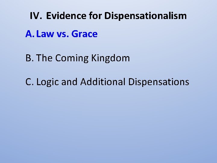 IV. Evidence for Dispensationalism A. Law vs. Grace B. The Coming Kingdom C. Logic