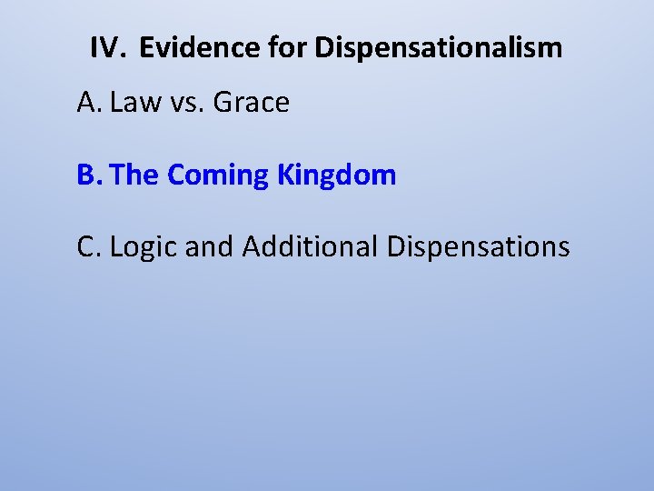 IV. Evidence for Dispensationalism A. Law vs. Grace B. The Coming Kingdom C. Logic