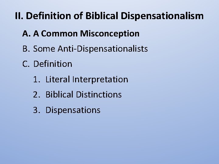 II. Definition of Biblical Dispensationalism A. A Common Misconception B. Some Anti-Dispensationalists C. Definition