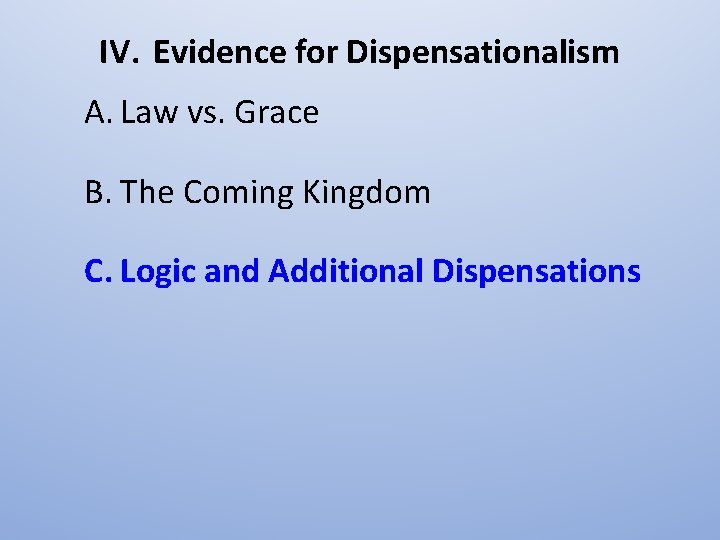 IV. Evidence for Dispensationalism A. Law vs. Grace B. The Coming Kingdom C. Logic
