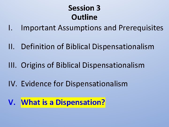 Session 3 Outline I. Important Assumptions and Prerequisites II. Definition of Biblical Dispensationalism III.