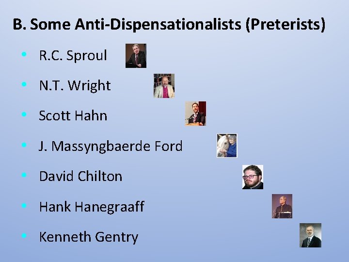 B. Some Anti-Dispensationalists (Preterists) • R. C. Sproul • N. T. Wright • Scott