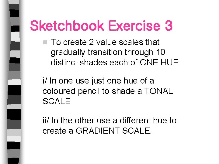 Sketchbook Exercise 3 n To create 2 value scales that gradually transition through 10