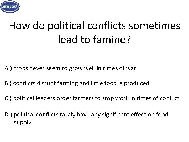 How do political conflicts sometimes lead to famine? A. ) crops never seem to