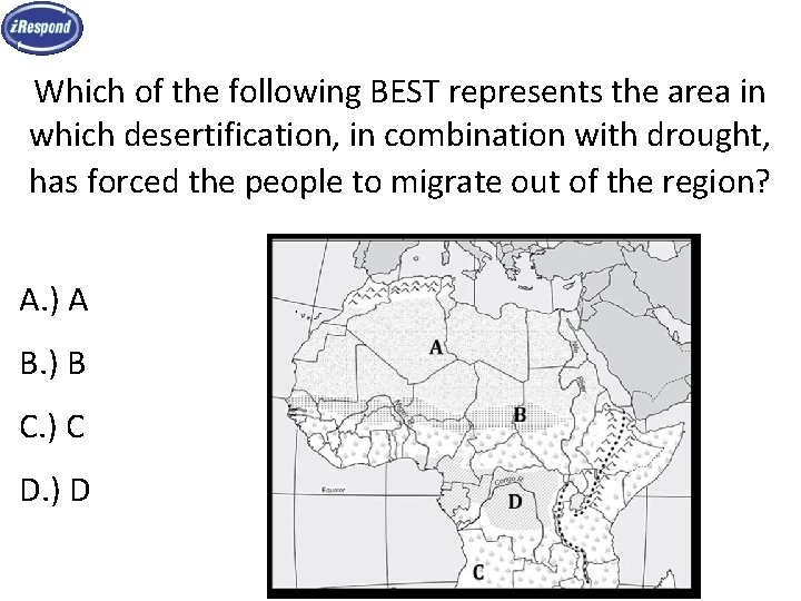 Which of the following BEST represents the area in which desertification, in combination with