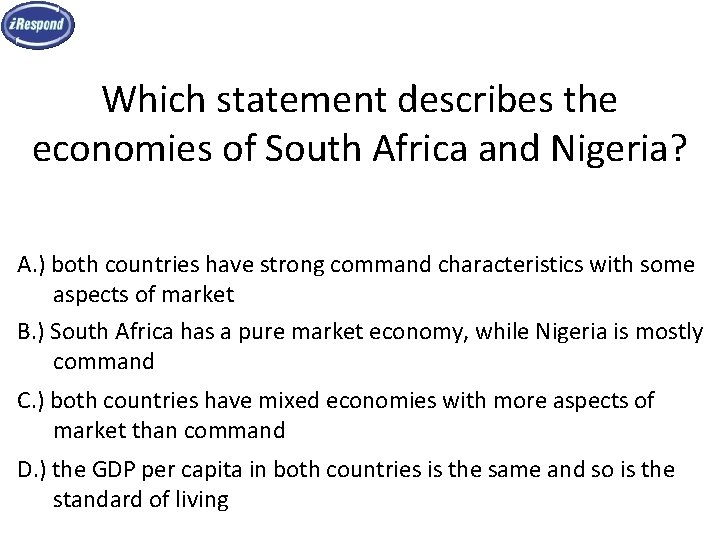 Which statement describes the economies of South Africa and Nigeria? A. ) both countries