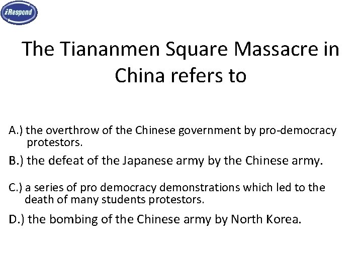 The Tiananmen Square Massacre in China refers to A. ) the overthrow of the