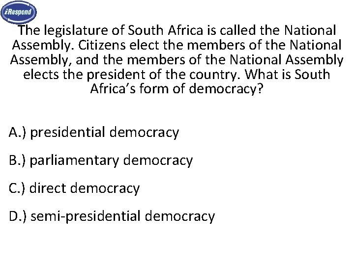 The legislature of South Africa is called the National Assembly. Citizens elect the members