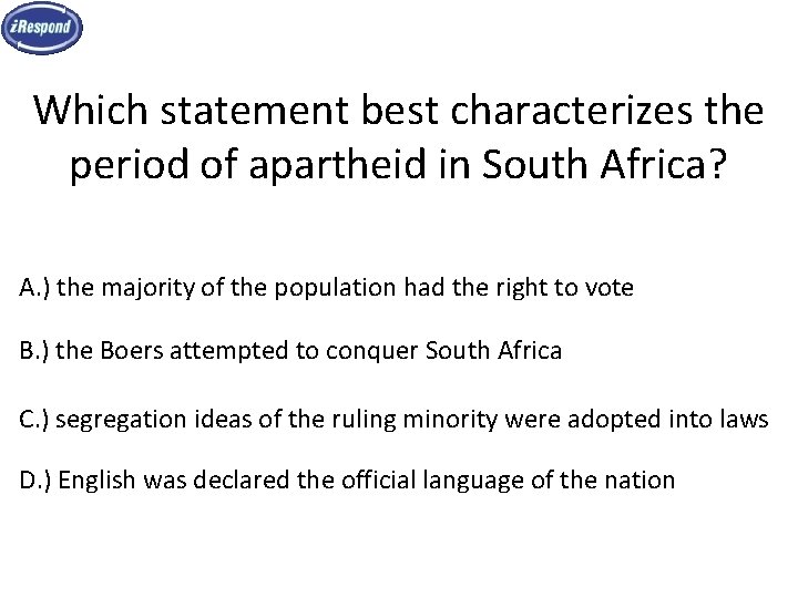 Which statement best characterizes the period of apartheid in South Africa? A. ) the