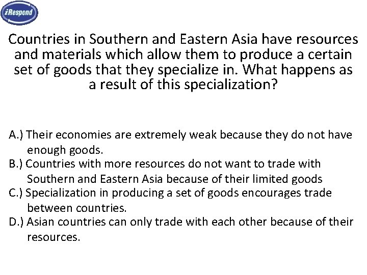 Countries in Southern and Eastern Asia have resources and materials which allow them to