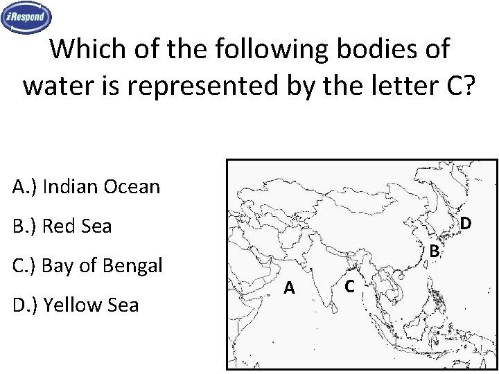 Which of the following bodies of water is represented by the letter C? A.