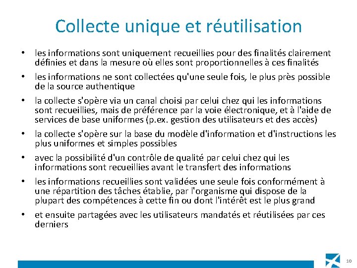 Collecte unique et réutilisation • les informations sont uniquement recueillies pour des finalités clairement