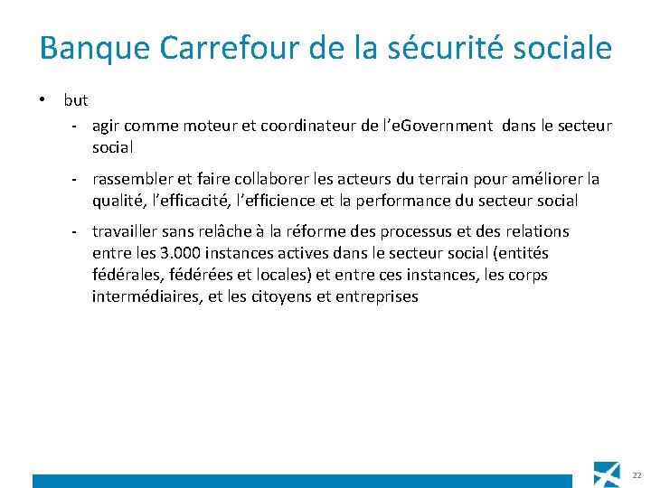 Banque Carrefour de la sécurité sociale • but - agir comme moteur et coordinateur