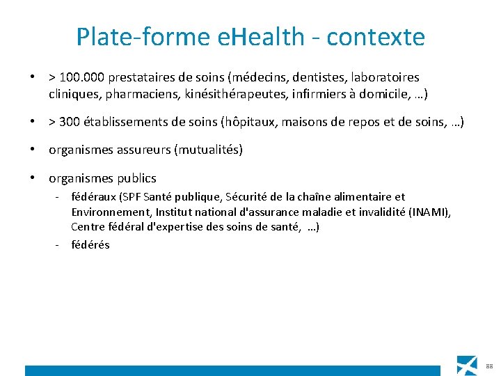 Plate-forme e. Health - contexte • > 100. 000 prestataires de soins (médecins, dentistes,