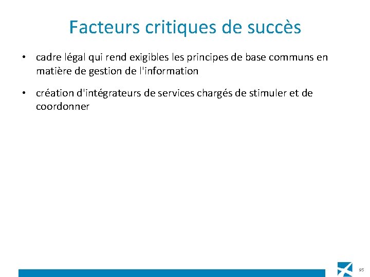 Facteurs critiques de succès • cadre légal qui rend exigibles principes de base communs