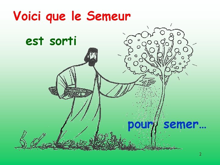 Voici que le Semeur est sorti pour semer… 2 