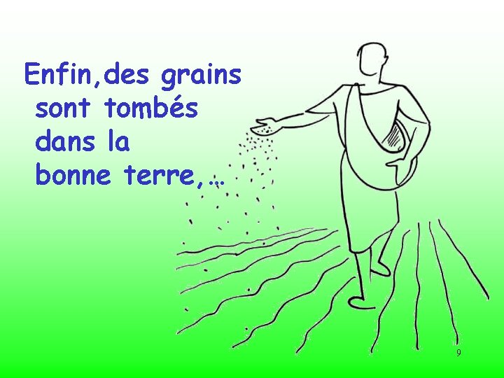 Enfin, des grains sont tombés dans la bonne terre, … 9 