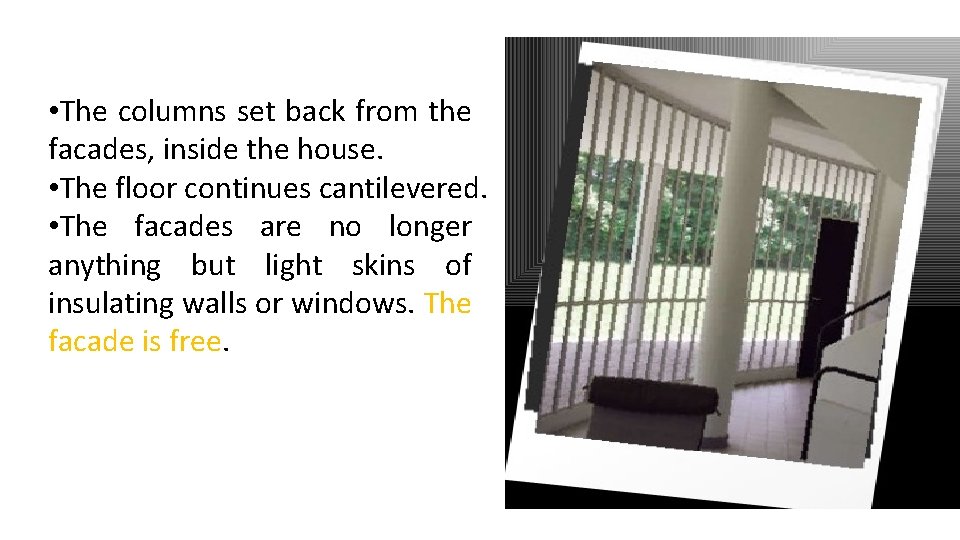  • The columns set back from the facades, inside the house. • The