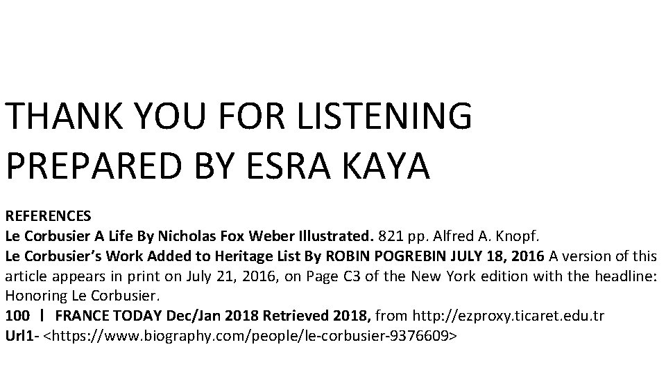 THANK YOU FOR LISTENING PREPARED BY ESRA KAYA REFERENCES Le Corbusier A Life By