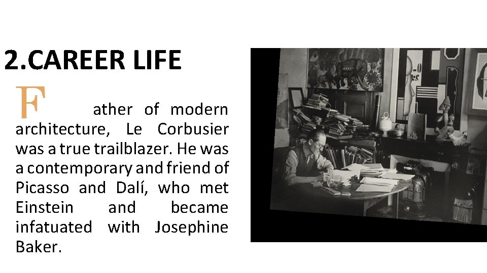 2. CAREER LIFE ather of modern architecture, Le Corbusier was a true trailblazer. He