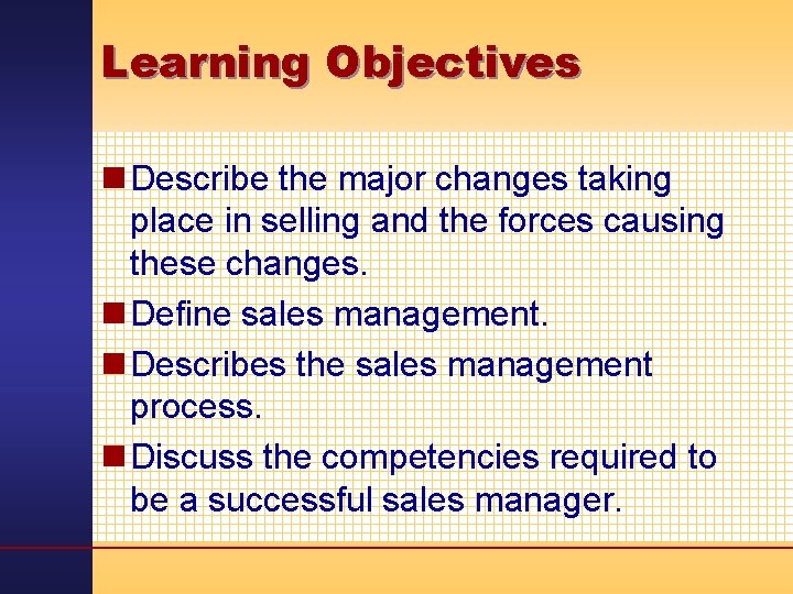 Learning Objectives n Describe the major changes taking place in selling and the forces