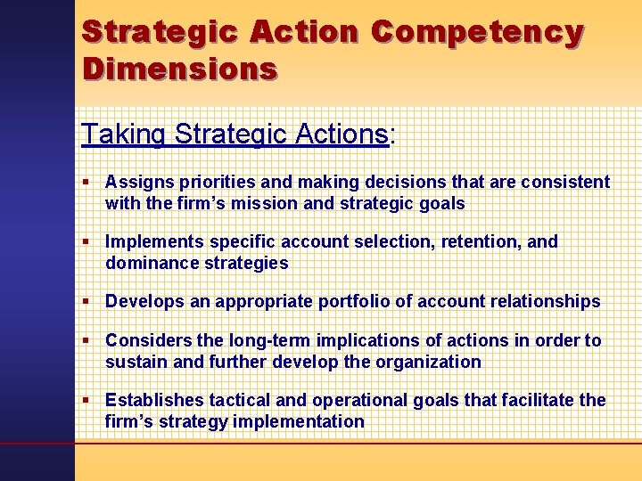 Strategic Action Competency Dimensions Taking Strategic Actions: § Assigns priorities and making decisions that