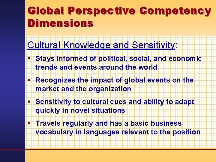 Global Perspective Competency Dimensions Cultural Knowledge and Sensitivity: § Stays informed of political, social,