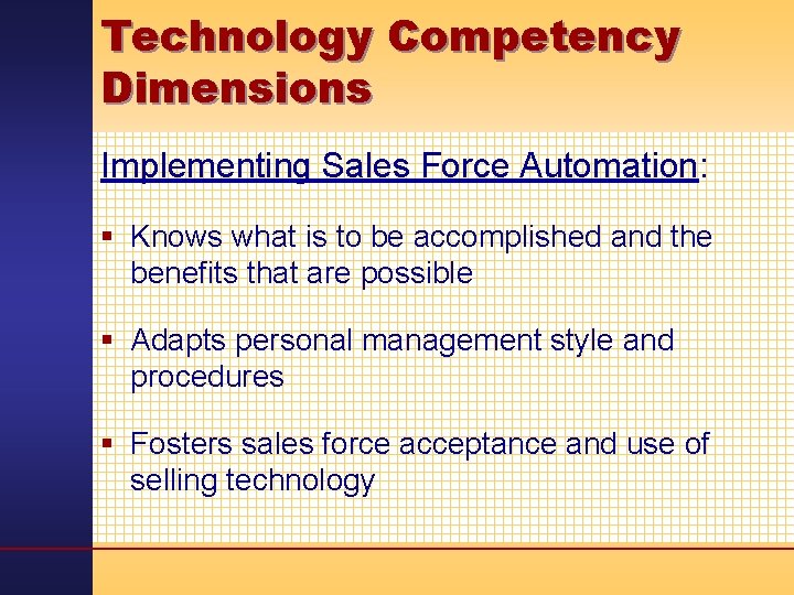 Technology Competency Dimensions Implementing Sales Force Automation: § Knows what is to be accomplished