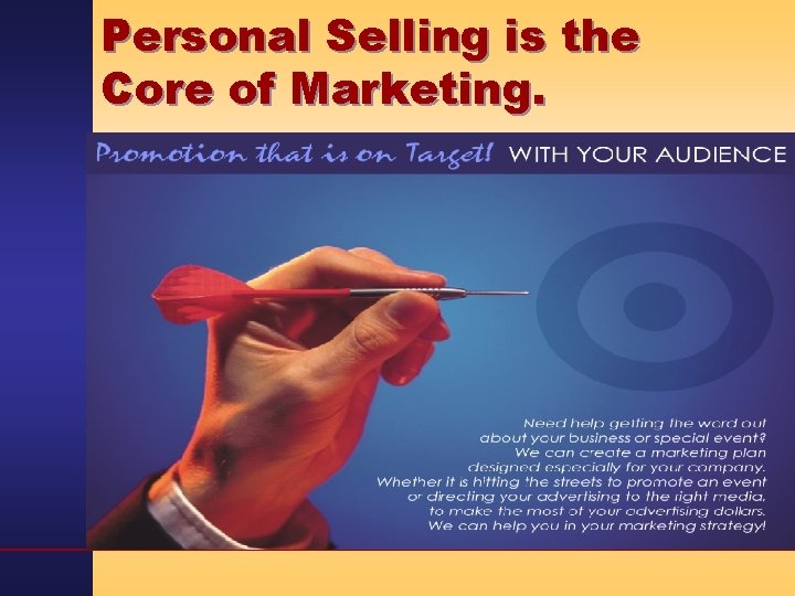 Personal Selling is the Core of Marketing. 