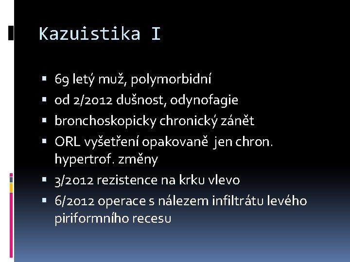 Kazuistika I 69 letý muž, polymorbidní od 2/2012 dušnost, odynofagie bronchoskopicky chronický zánět ORL