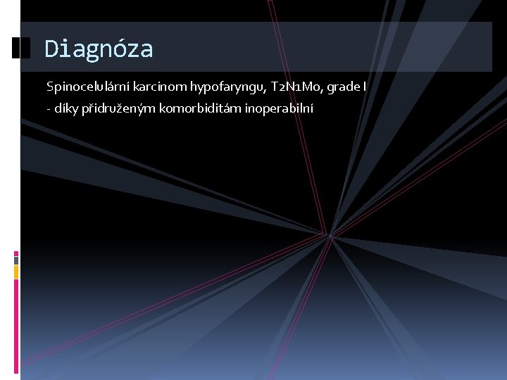 Diagnóza Spinocelulární karcinom hypofaryngu, T 2 N 1 M 0, grade I - díky