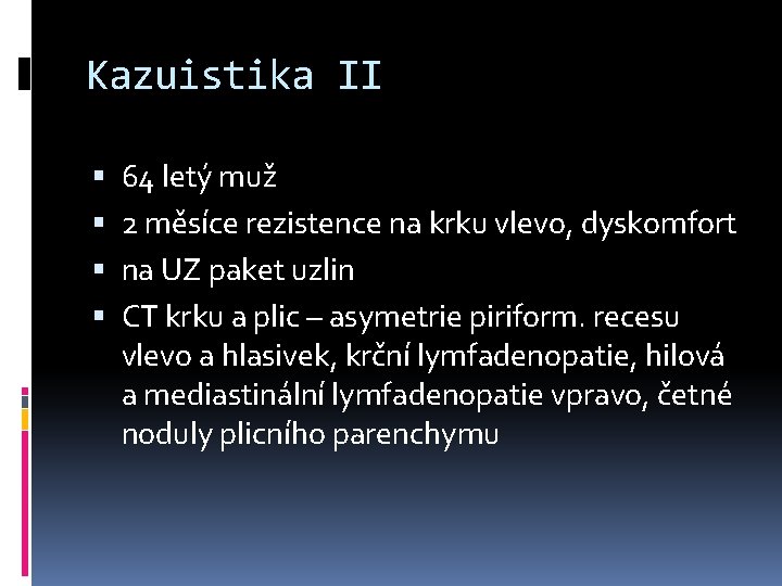 Kazuistika II 64 letý muž 2 měsíce rezistence na krku vlevo, dyskomfort na UZ