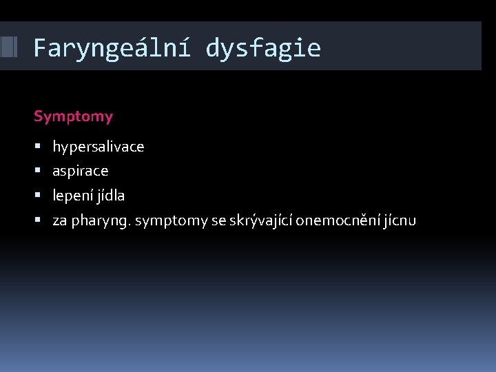 Faryngeální dysfagie Symptomy hypersalivace aspirace lepení jídla za pharyng. symptomy se skrývající onemocnění jícnu