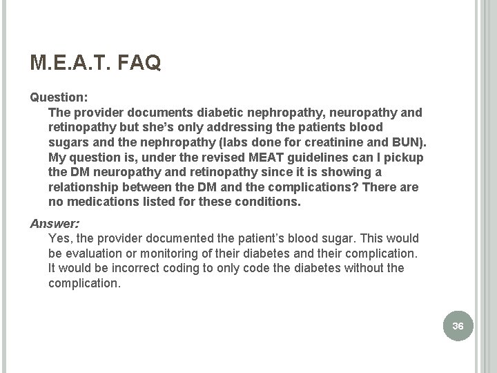 M. E. A. T. FAQ Question: The provider documents diabetic nephropathy, neuropathy and retinopathy