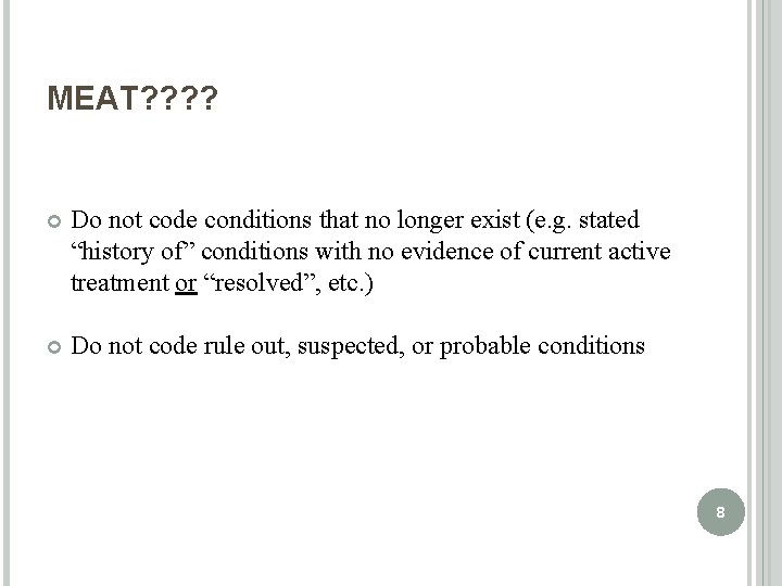 MEAT? ? Do not code conditions that no longer exist (e. g. stated “history