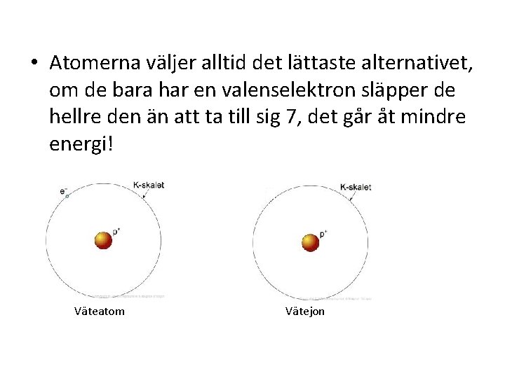  • Atomerna väljer alltid det lättaste alternativet, om de bara har en valenselektron