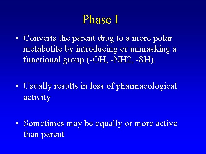 Phase I • Converts the parent drug to a more polar metabolite by introducing