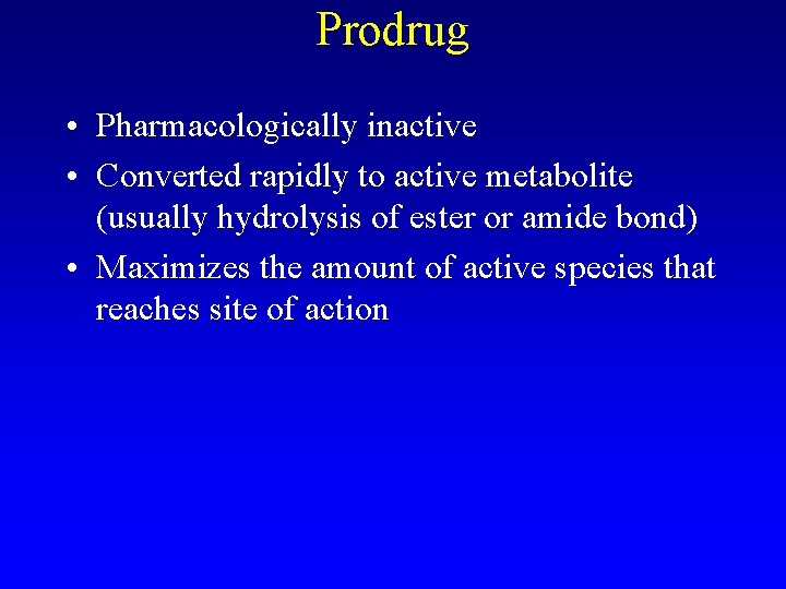 Prodrug • Pharmacologically inactive • Converted rapidly to active metabolite (usually hydrolysis of ester